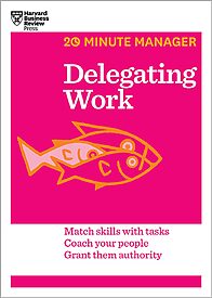 HBR 20-Minute Manager, Delegating Work