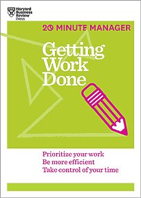 HBR 20-Minute Manager, Getting Work Done