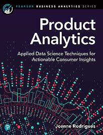 Product Analytics, Applied Data Science Techniques for Actionable Consumer Insights