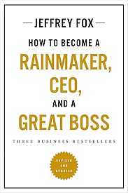 How to Become a Rainmaker, CEO, and a Great Boss