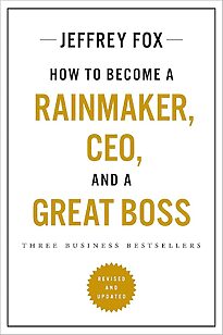 How to Become a Rainmaker, CEO, and a Great Boss