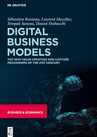 Digital Business Models, The New Value Creation and Capture Mechanisms of the 21st Century