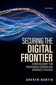 Securing the Digital Frontier, Cyber Security for Responsible Citizens and Strategic Thinkers