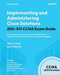 Implementing and Administering Cisco Solutions, 200-301 CCNA Exam Guide