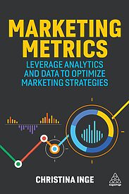 Marketing Metrics, Leverage Analytics and Data to Optimize Marketing Strategies