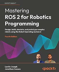 Mastering ROS 2 for Robotics Programming