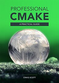Professional CMake, A Practical Guide
