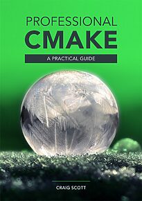 Professional CMake, A Practical Guide
