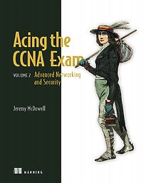 Acing the CCNA Exam, Volume 2, Advanced Networking and Security