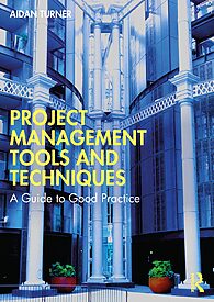 Project Management Tools and Techniques, A Guide to Good Practice