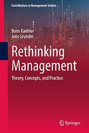 Rethinking Management, Theory, Concepts, and Practice