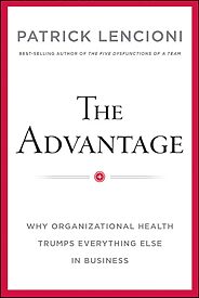 The Advantage, Why Organizational Health Trumps Everything Else