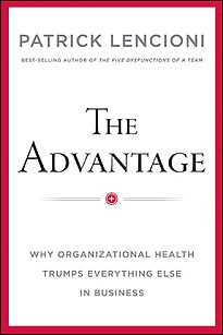 The Advantage, Why Organizational Health Trumps Everything Else