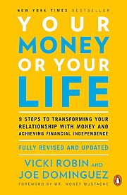 Your Money or Your Life, 9 Steps to Transforming Your Relationship with Money and Achieving Financial Independence