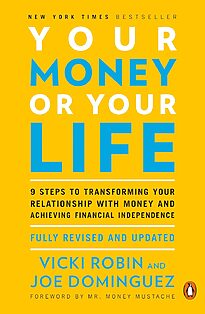 Your Money or Your Life, 9 Steps to Transforming Your Relationship with Money and Achieving Financial Independence
