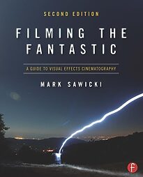Filming the Fantastic, A Guide to Visual Effect Cinematography