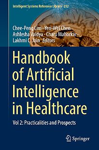 Handbook of Artificial Intelligence in Healthcare, Vol. 2, Practicalities and Prospects