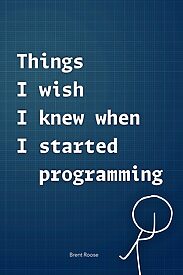 Things I wish I knew when I started programming