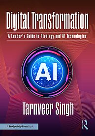 Digital Transformation, A Leader’s Guide to Strategy and AI Technologies