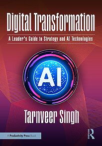 Digital Transformation, A Leader’s Guide to Strategy and AI Technologies