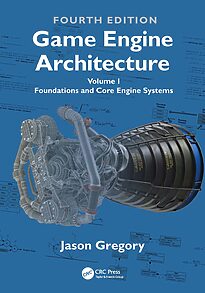 Game Engine Architecture, Volume I, Foundations and Core Engine Systems
