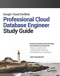 Google Cloud Certified Professional Cloud Database Engineer Study Guide