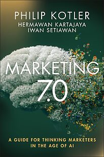 Marketing 7.0, A Guide for Thinking Marketers in the Age of AI