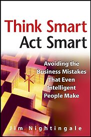 Think Smart, Act Smart, Avoiding The Business Mistakes That Even Intelligent People Make