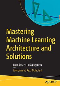 Mastering Machine Learning Architecture and Solutions