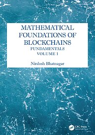 Mathematical Foundations of Blockchains, Fundamentals, Volume 1
