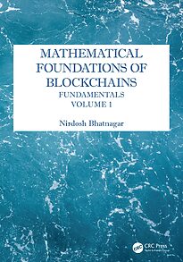 Mathematical Foundations of Blockchains, Fundamentals, Volume 1